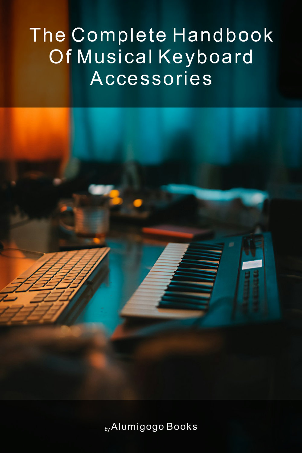 Cover of The Complete Handbook of Musical Keyboard Accessories