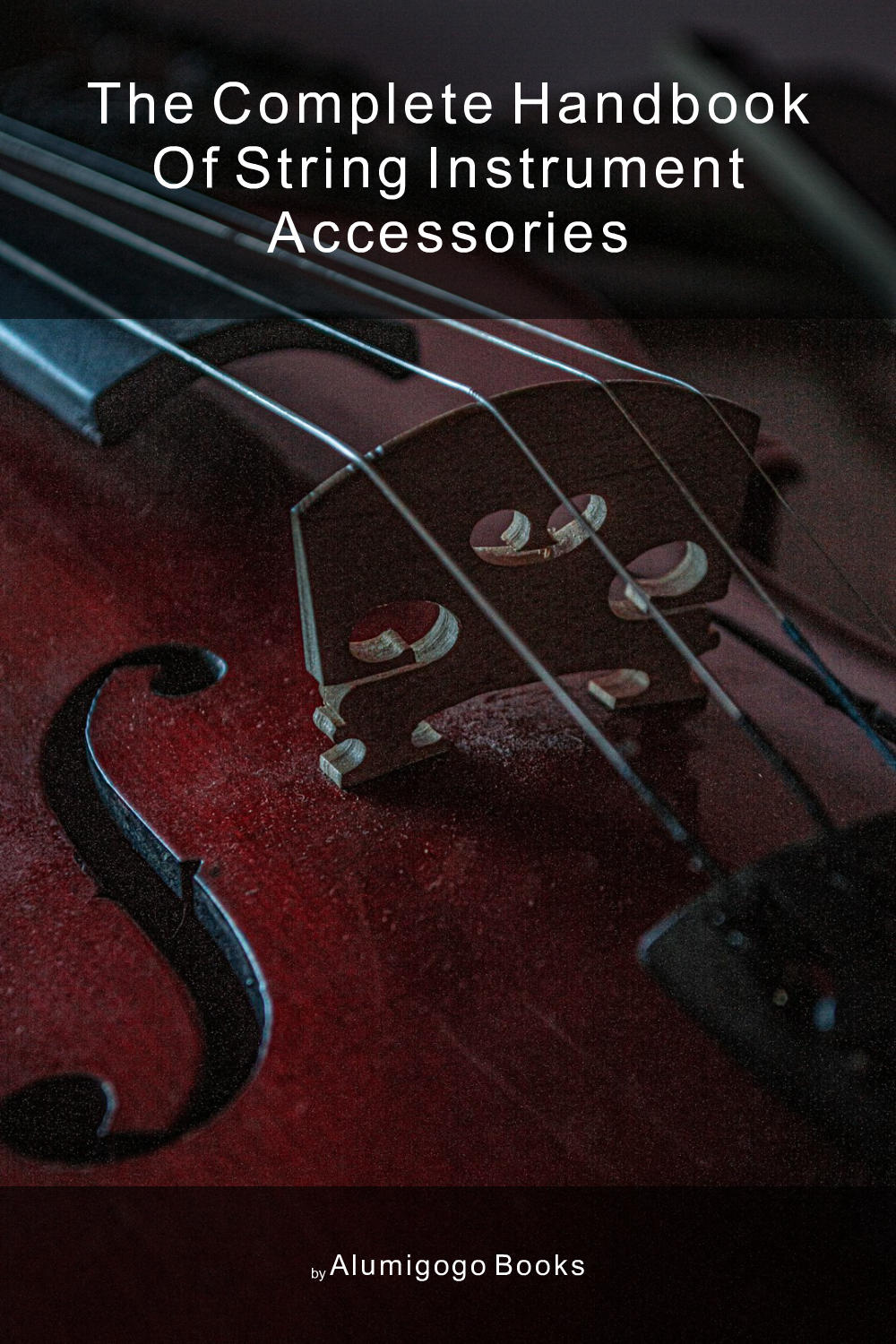 Cover of The Complete Handbook of String Instrument Accessories