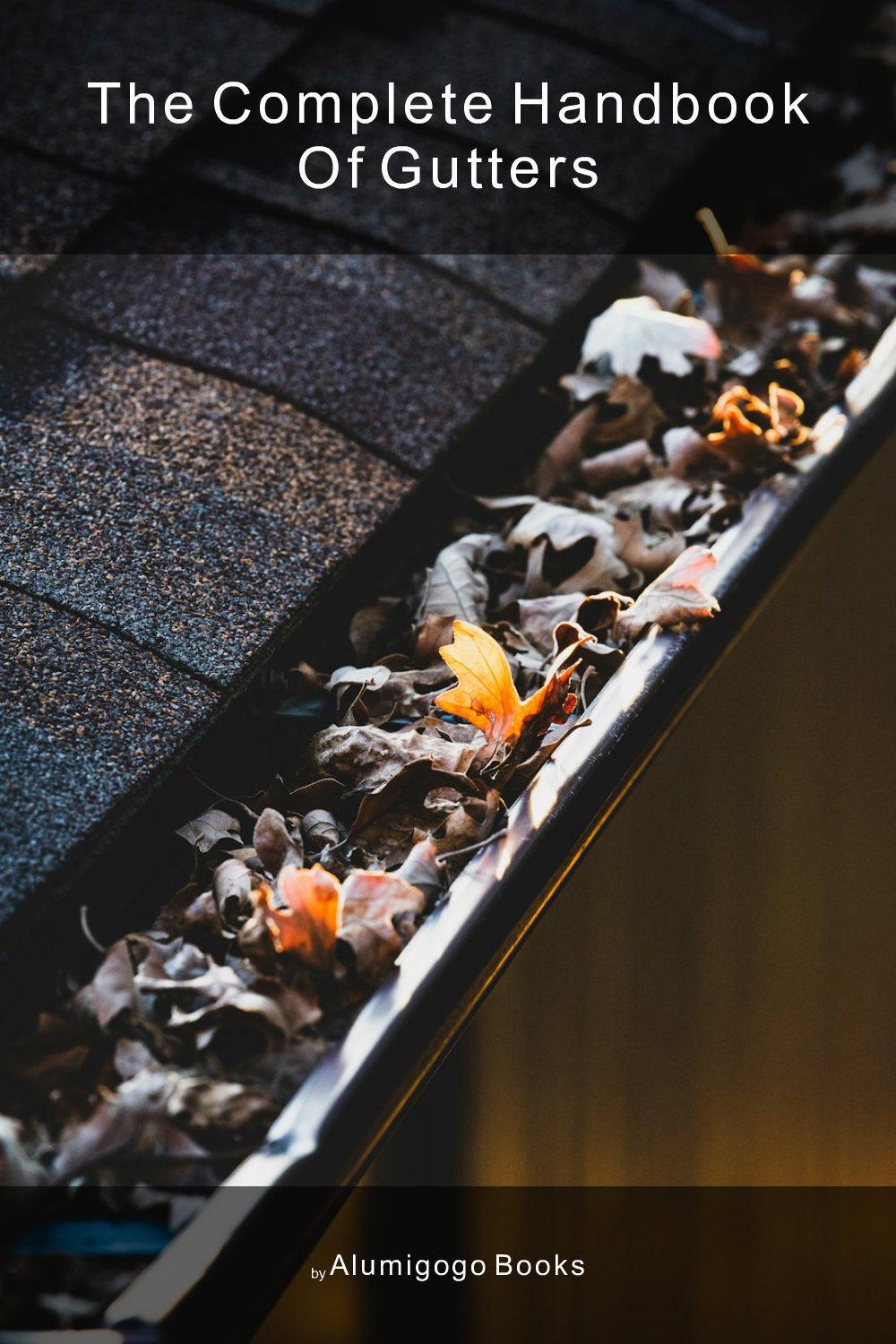 Cover of The Complete Handbook of Gutters