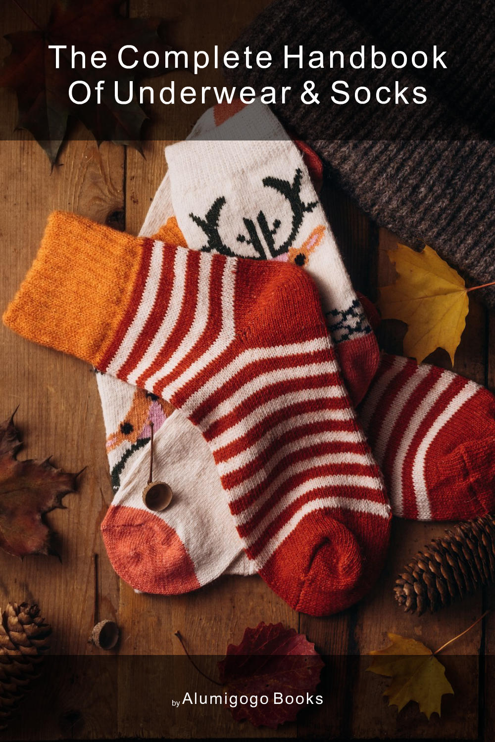 Cover of The Complete Handbook of Underwear & Socks
