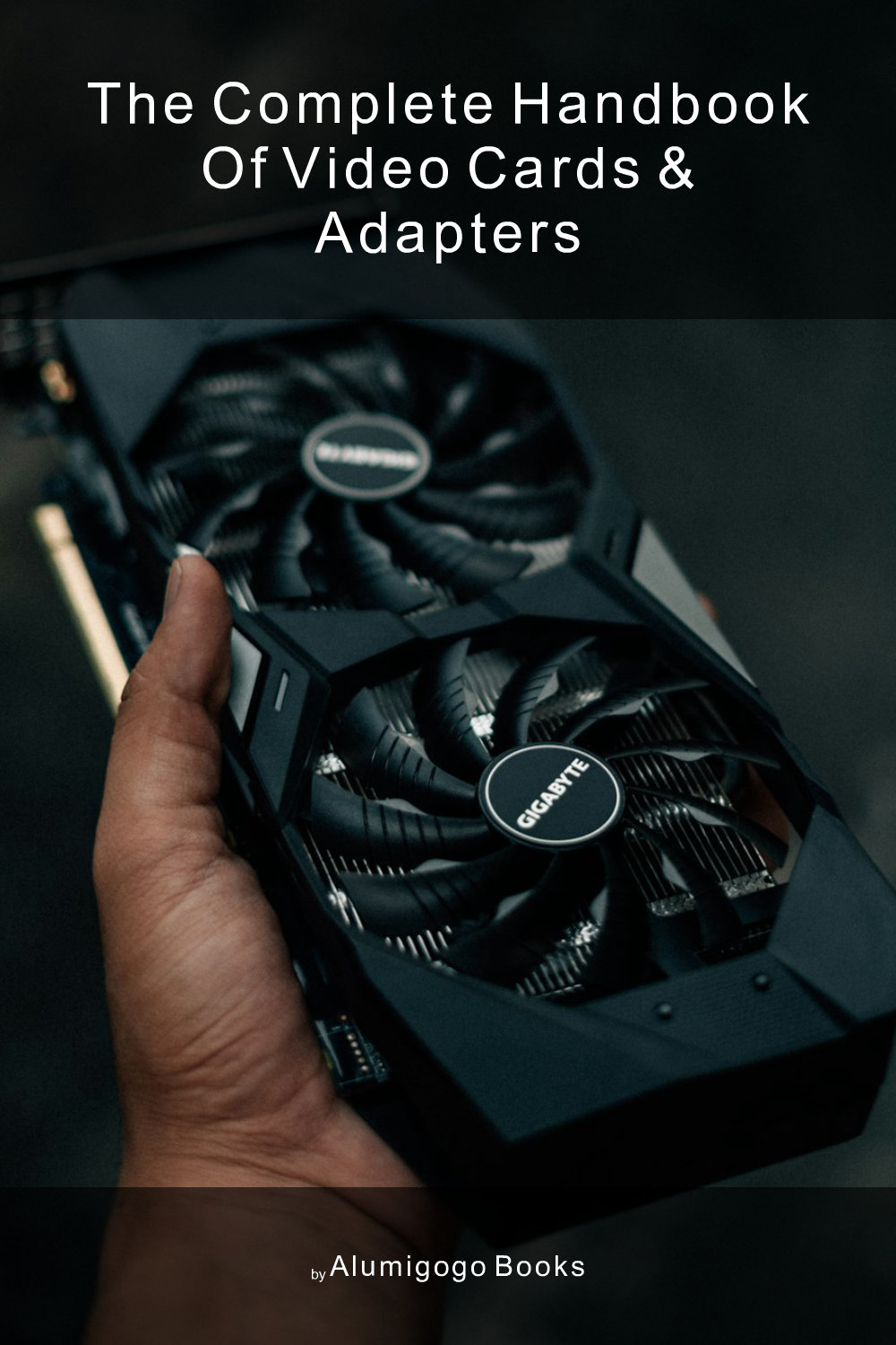 Cover of The Complete Handbook of Video Cards & Adapters