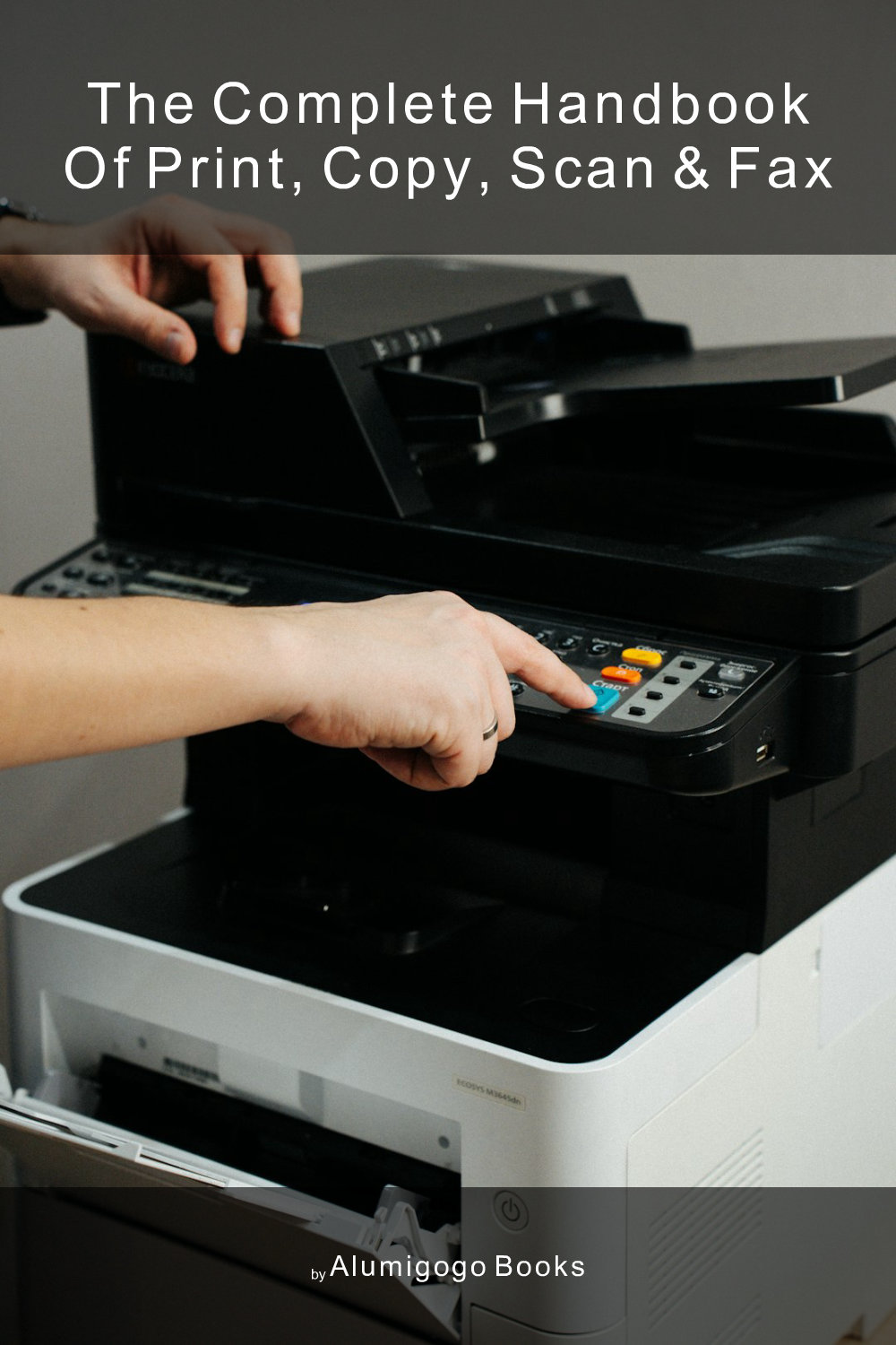 Cover of The Complete Handbook of Print, Copy, Scan & Fax