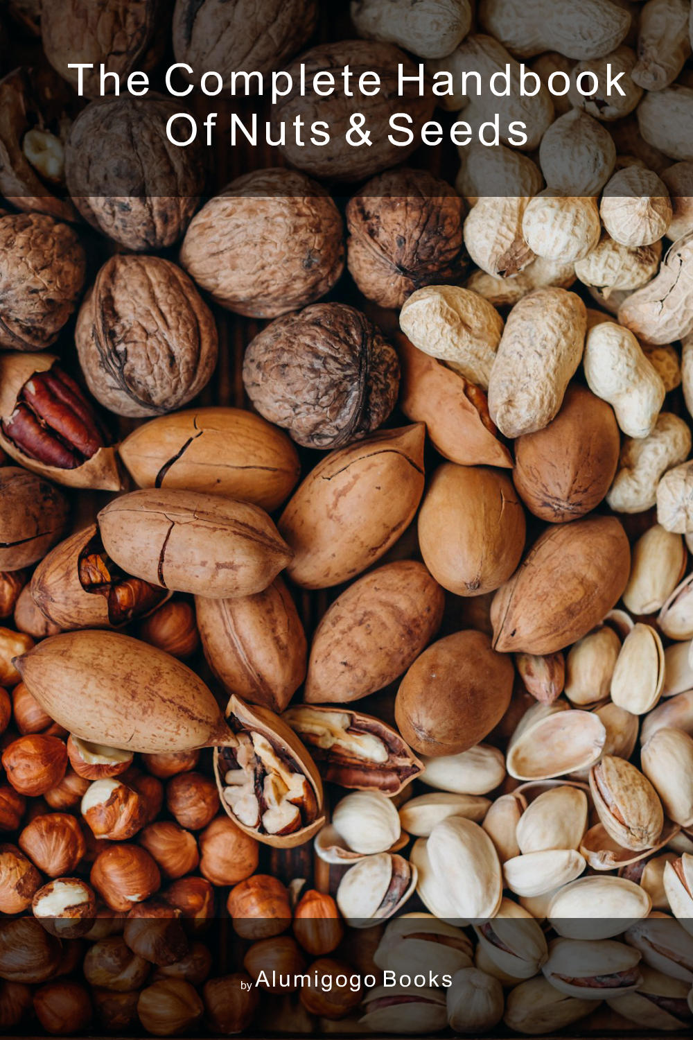 Cover of The Complete Handbook of Nuts & Seeds