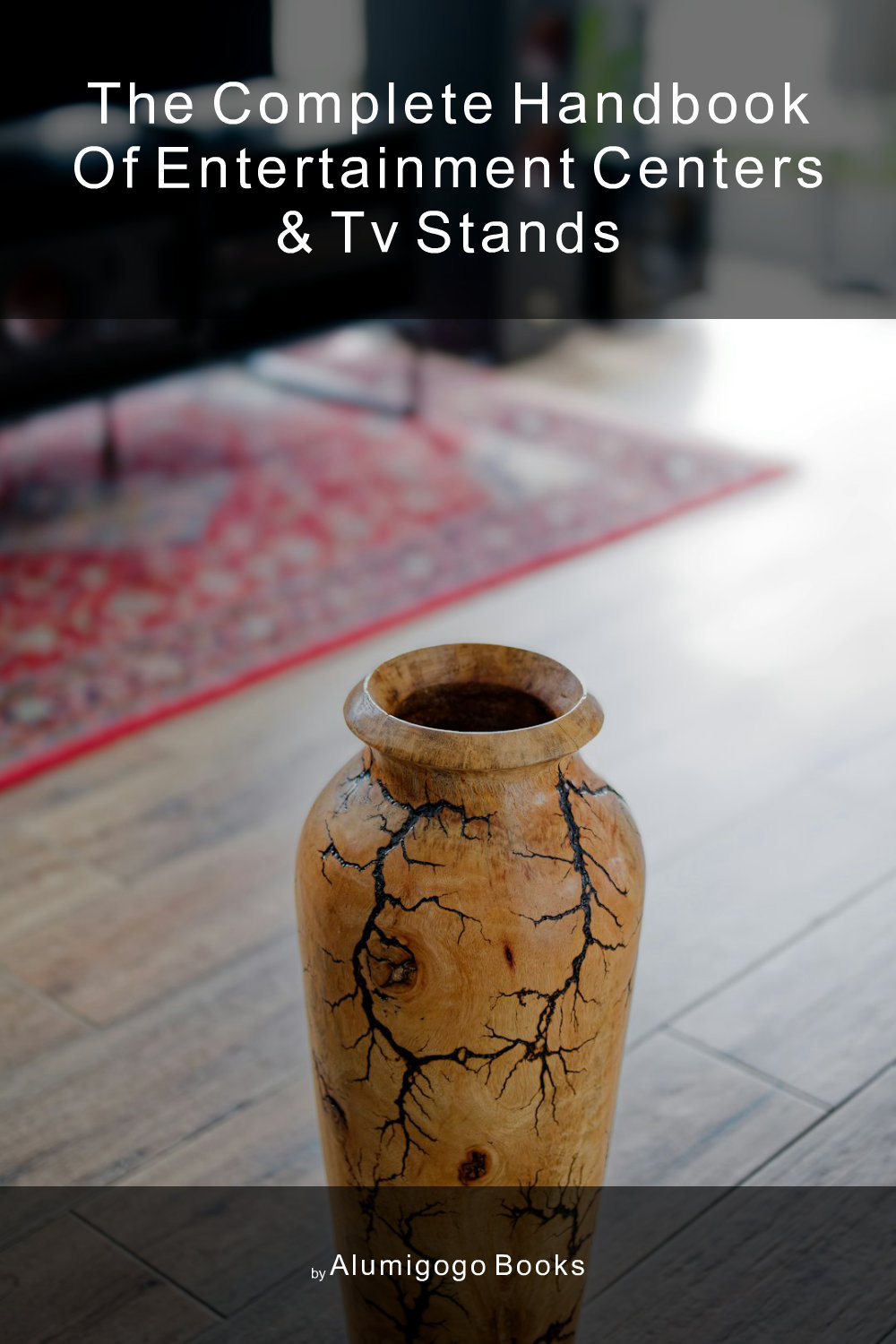 Cover of The Complete Handbook of Entertainment Centers & TV Stands