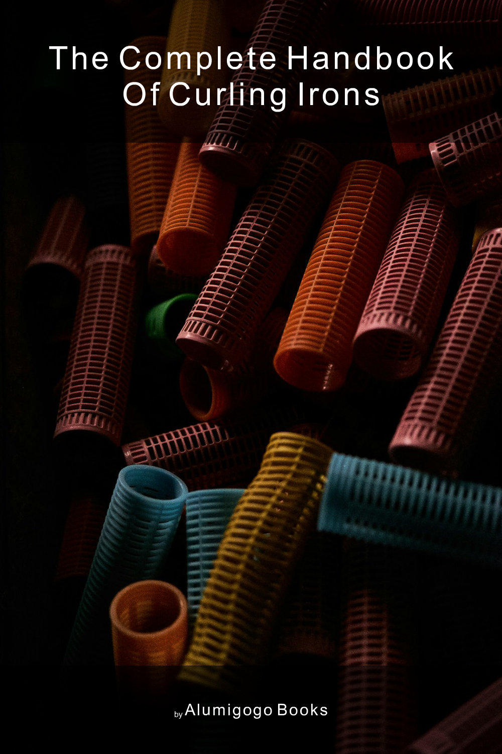 Cover of The Complete Handbook of Curling Irons