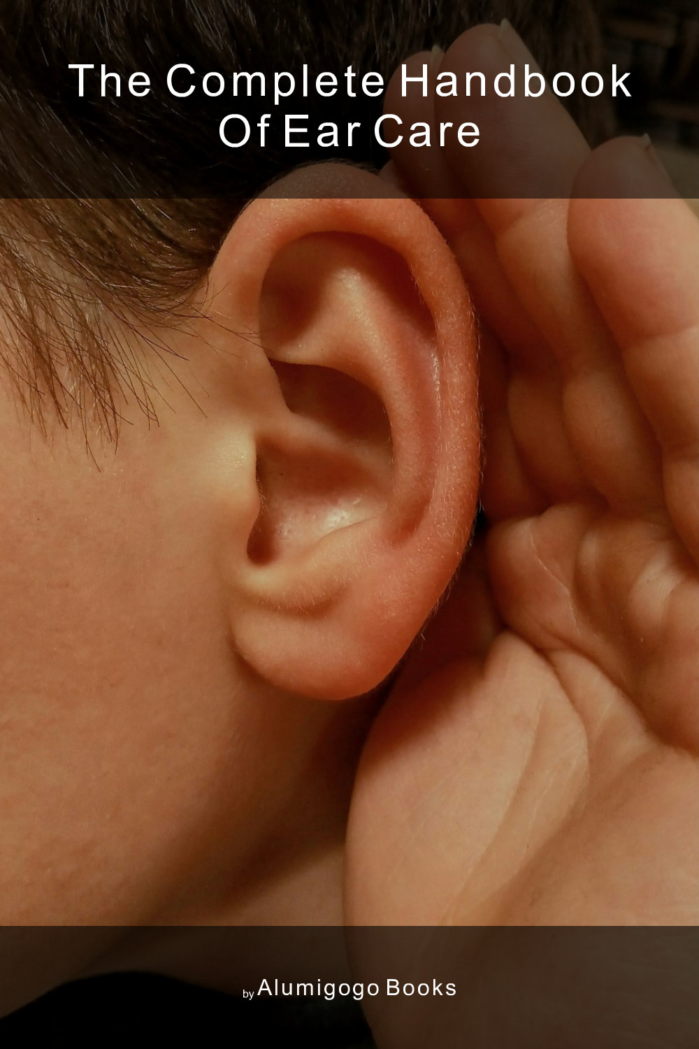 Cover of The Complete Handbook of Ear Care