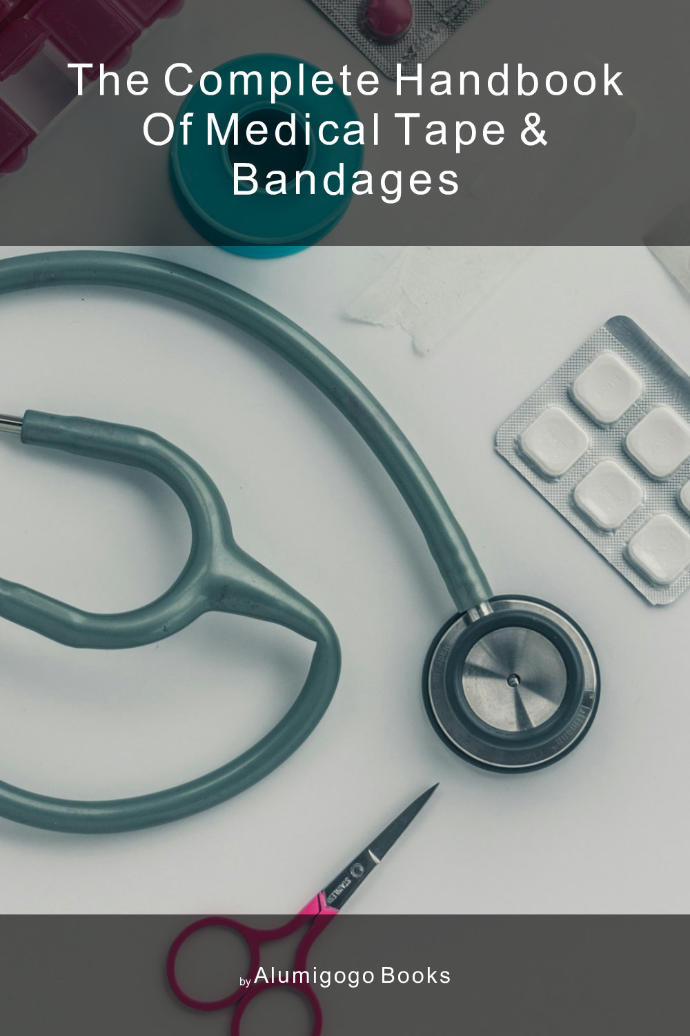 Cover of The Complete Handbook of Medical Tape & Bandages