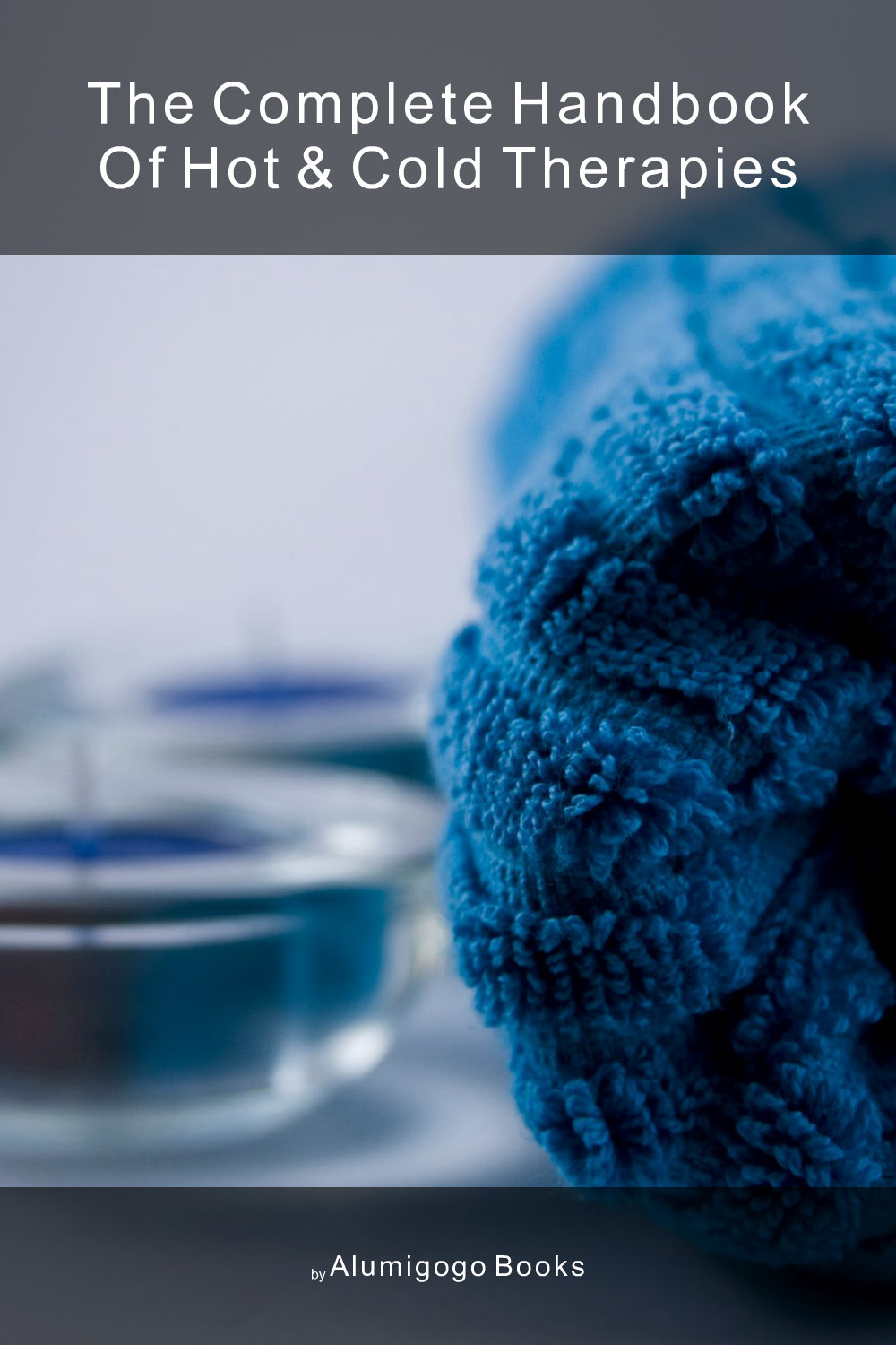 Cover of The Complete Handbook of Hot & Cold Therapies