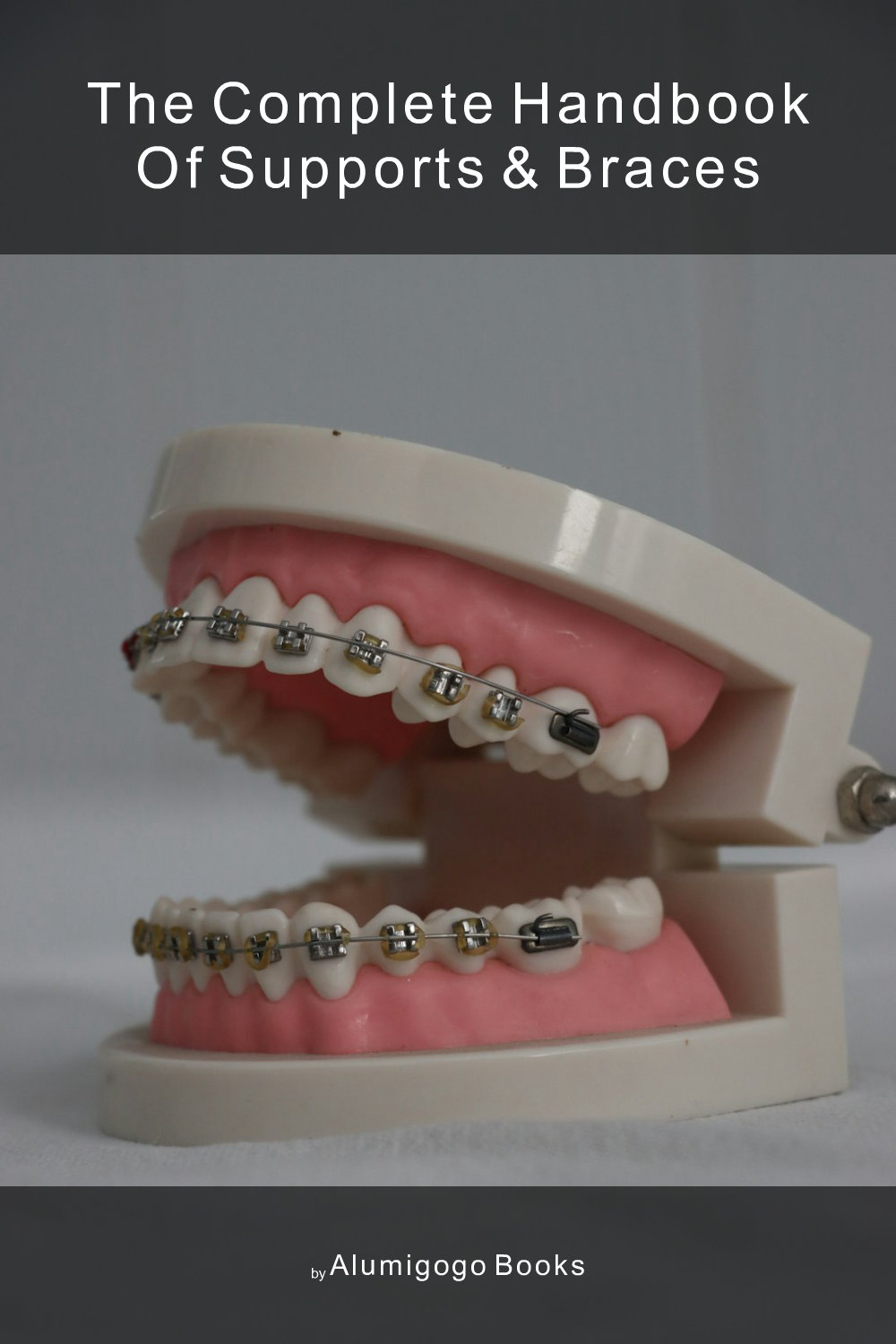 Cover of The Complete Handbook of Supports & Braces