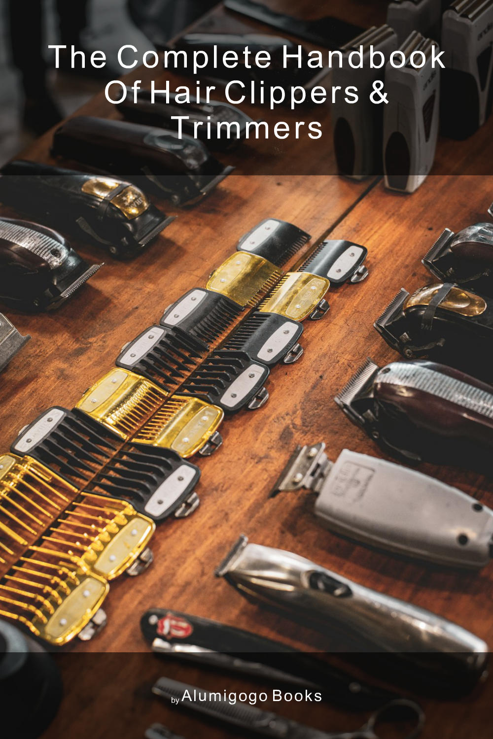 Cover of The Complete Handbook of Hair Clippers & Trimmers
