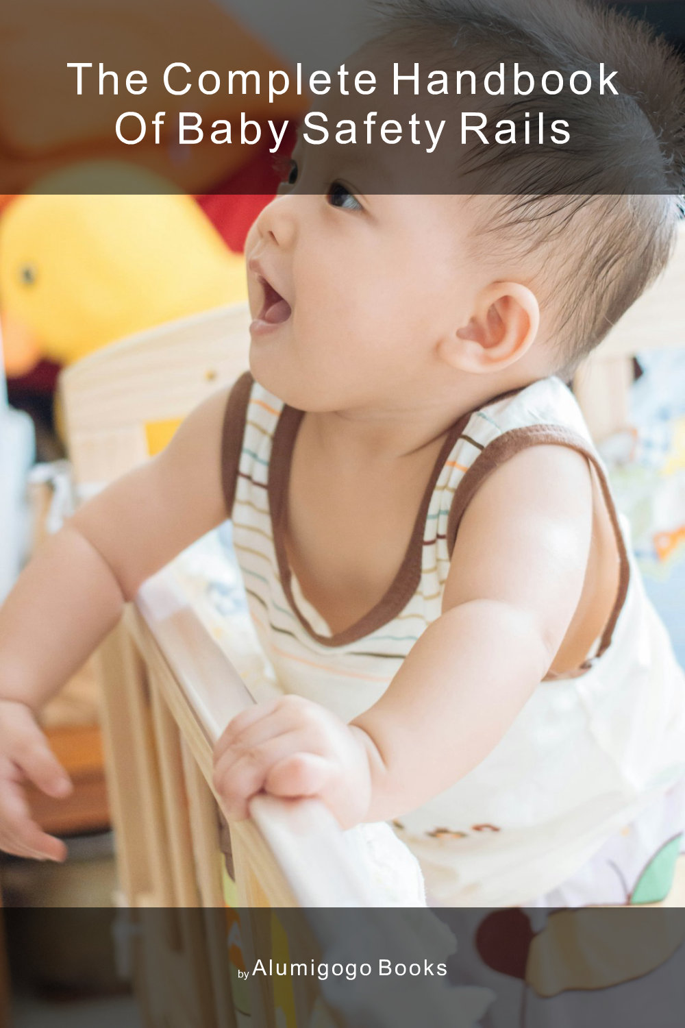 Cover of The Complete Handbook of Baby Safety Rails