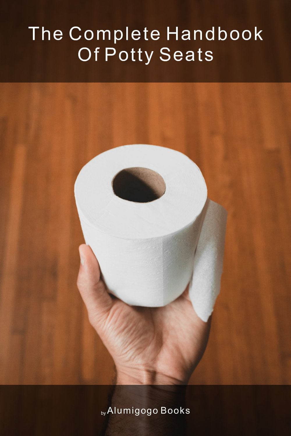 Cover of The Complete Handbook of Potty Seats
