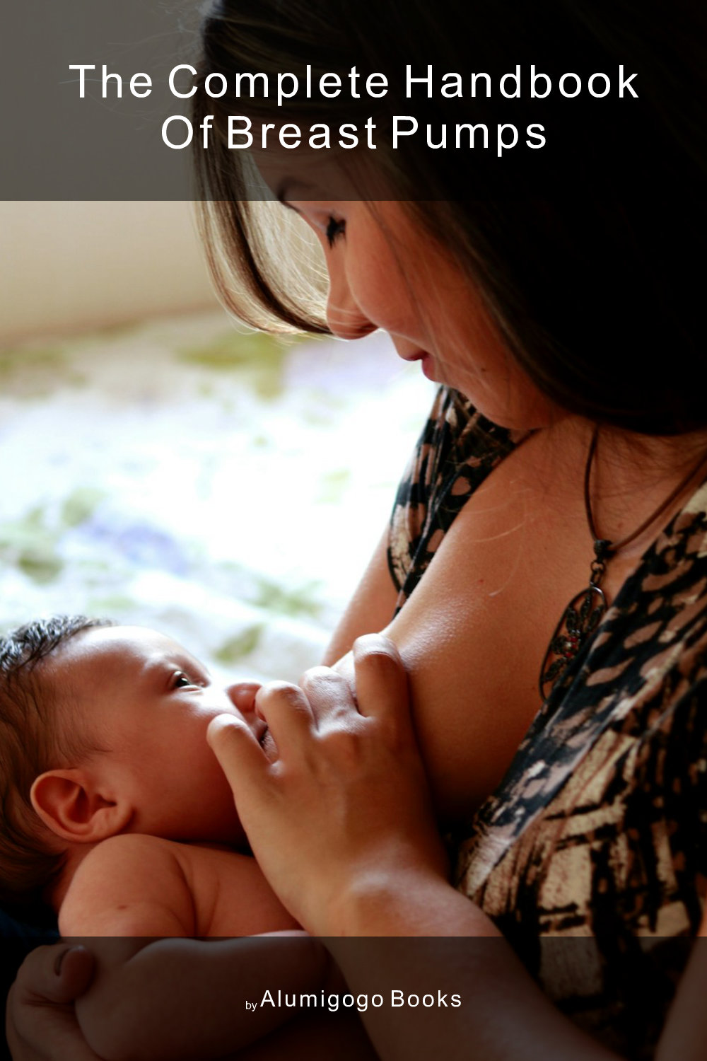 Cover of The Complete Handbook of Breast Pumps