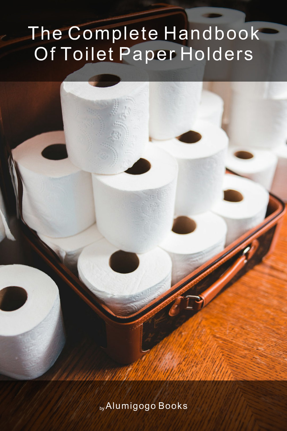 Cover of The Complete Handbook of Toilet Paper Holders