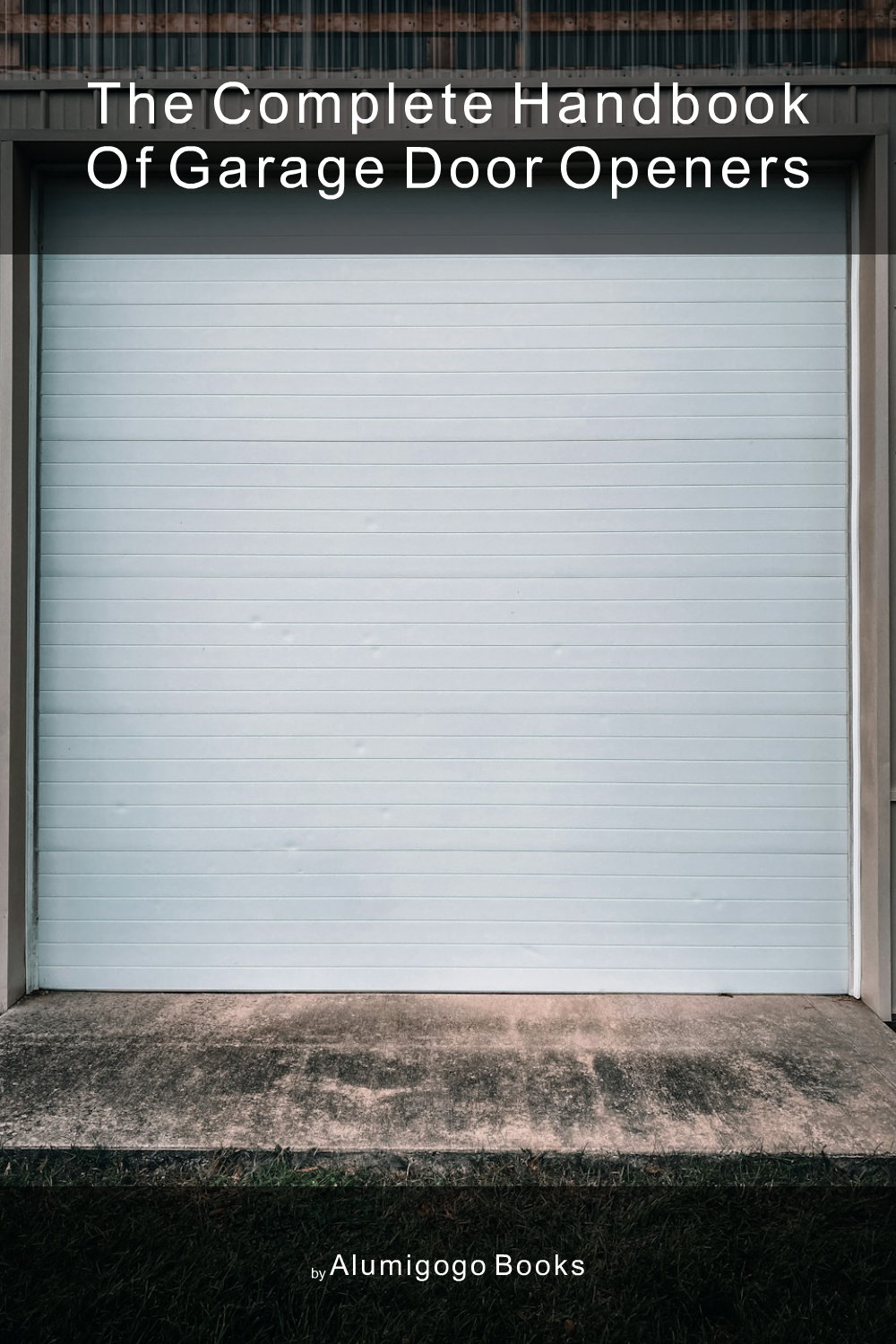 Cover of The Complete Handbook of Garage Door Openers