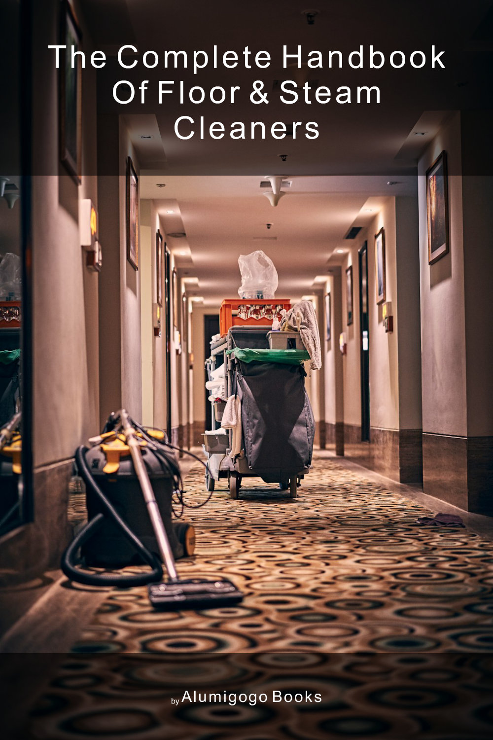 Cover of The Complete Handbook of Floor & Steam Cleaners