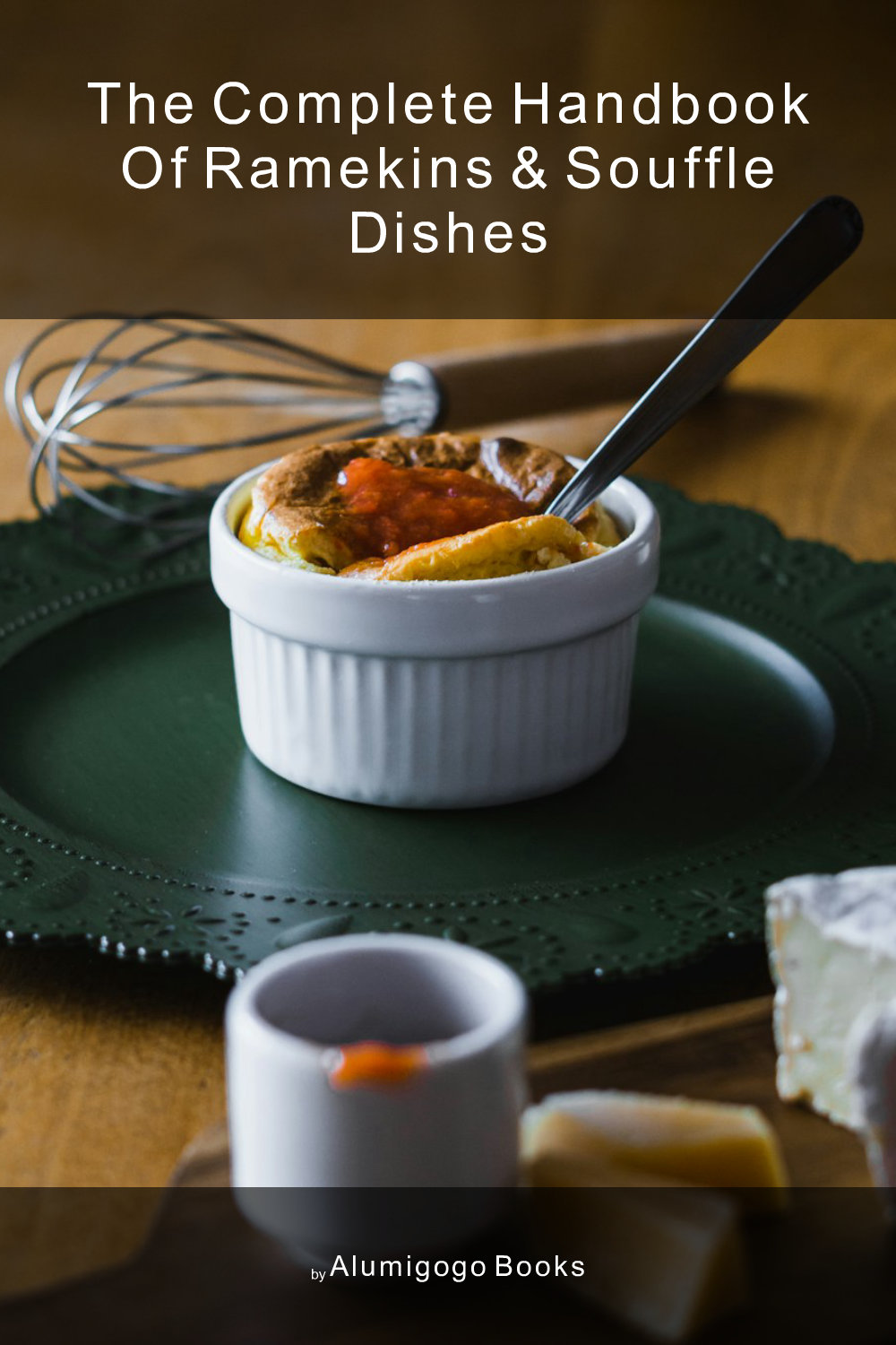 Cover of The Complete Handbook of Ramekins & Souffle Dishes