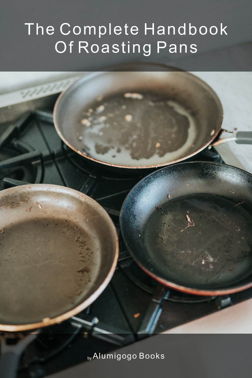 Cover of The Complete Handbook of Roasting Pans