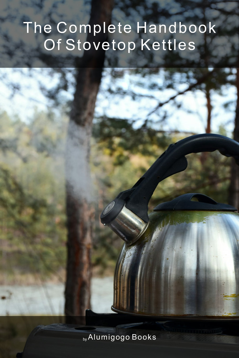 Cover of The Complete Handbook of Stovetop Kettles