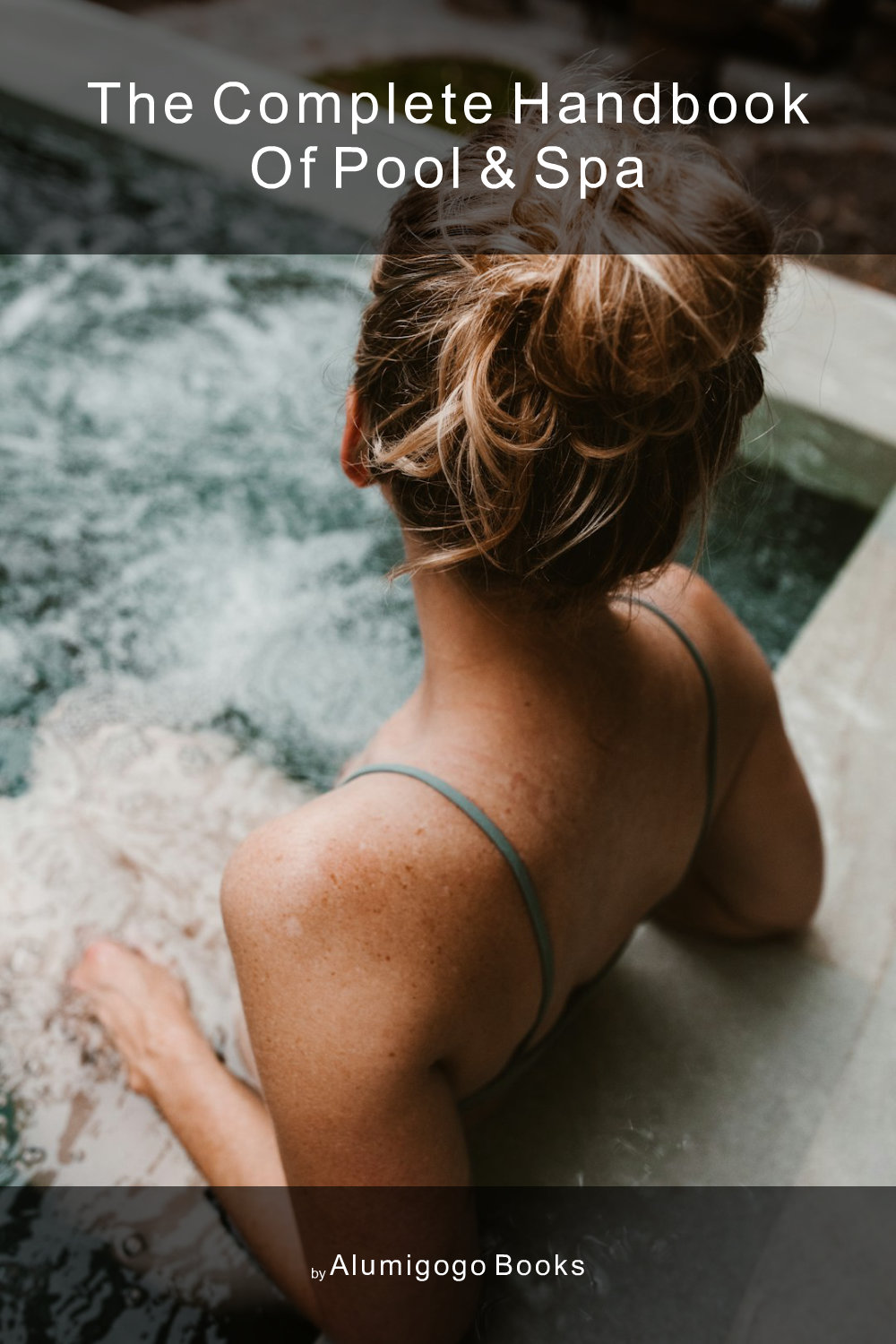 Cover of The Complete Handbook of Pool & Spa