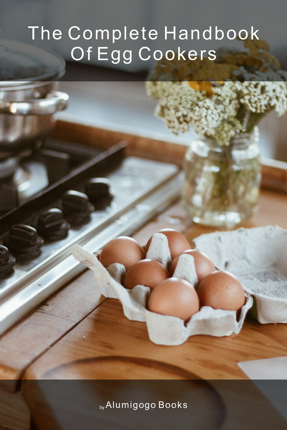 Cover of The Complete Handbook of Egg Cookers