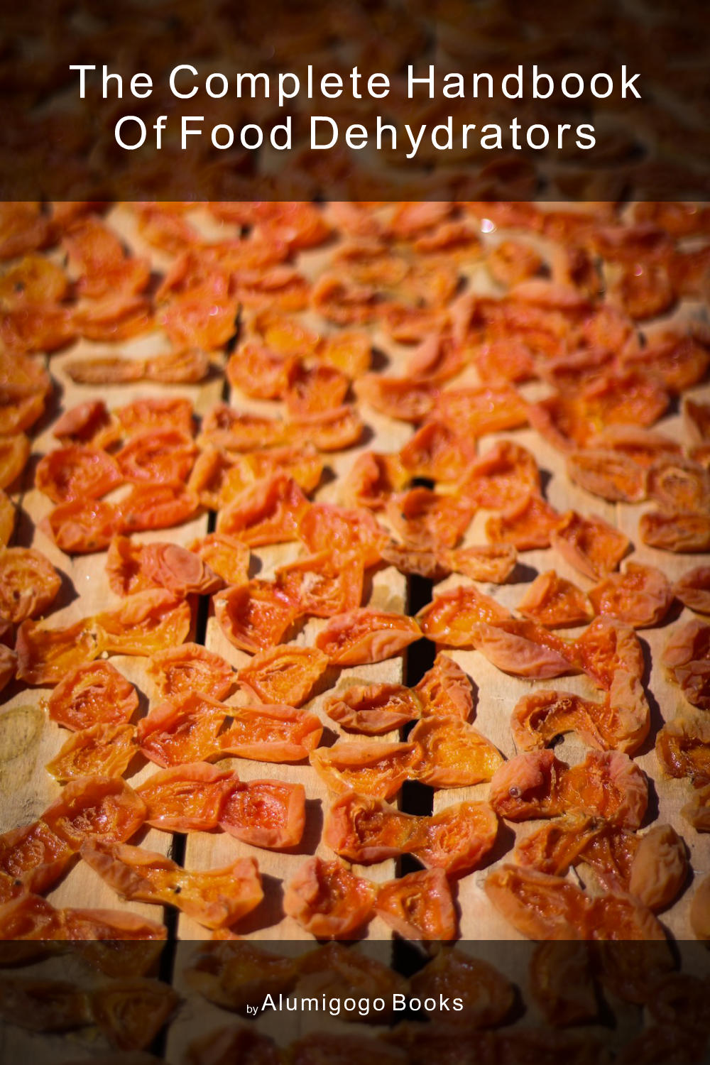 Cover of The Complete Handbook of Food Dehydrators