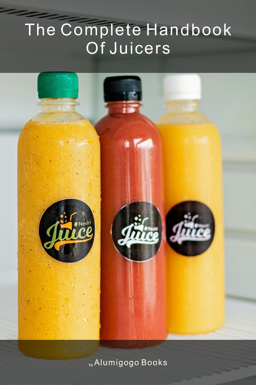 Cover of The Complete Handbook of Juicers