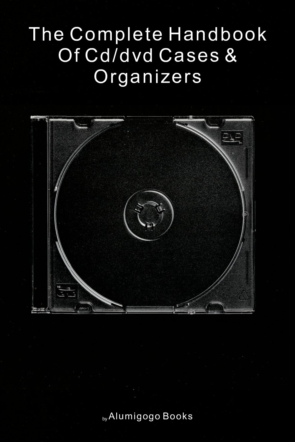 Cover of The Complete Handbook of CD/DVD Cases & Organizers