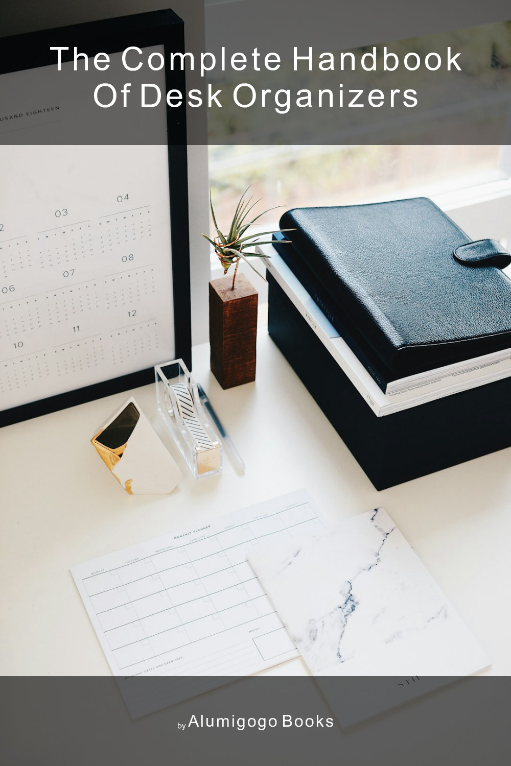 Cover of The Complete Handbook of Desk Organizers