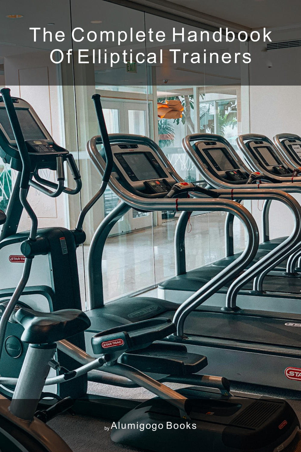 Cover of The Complete Handbook of Elliptical Trainers