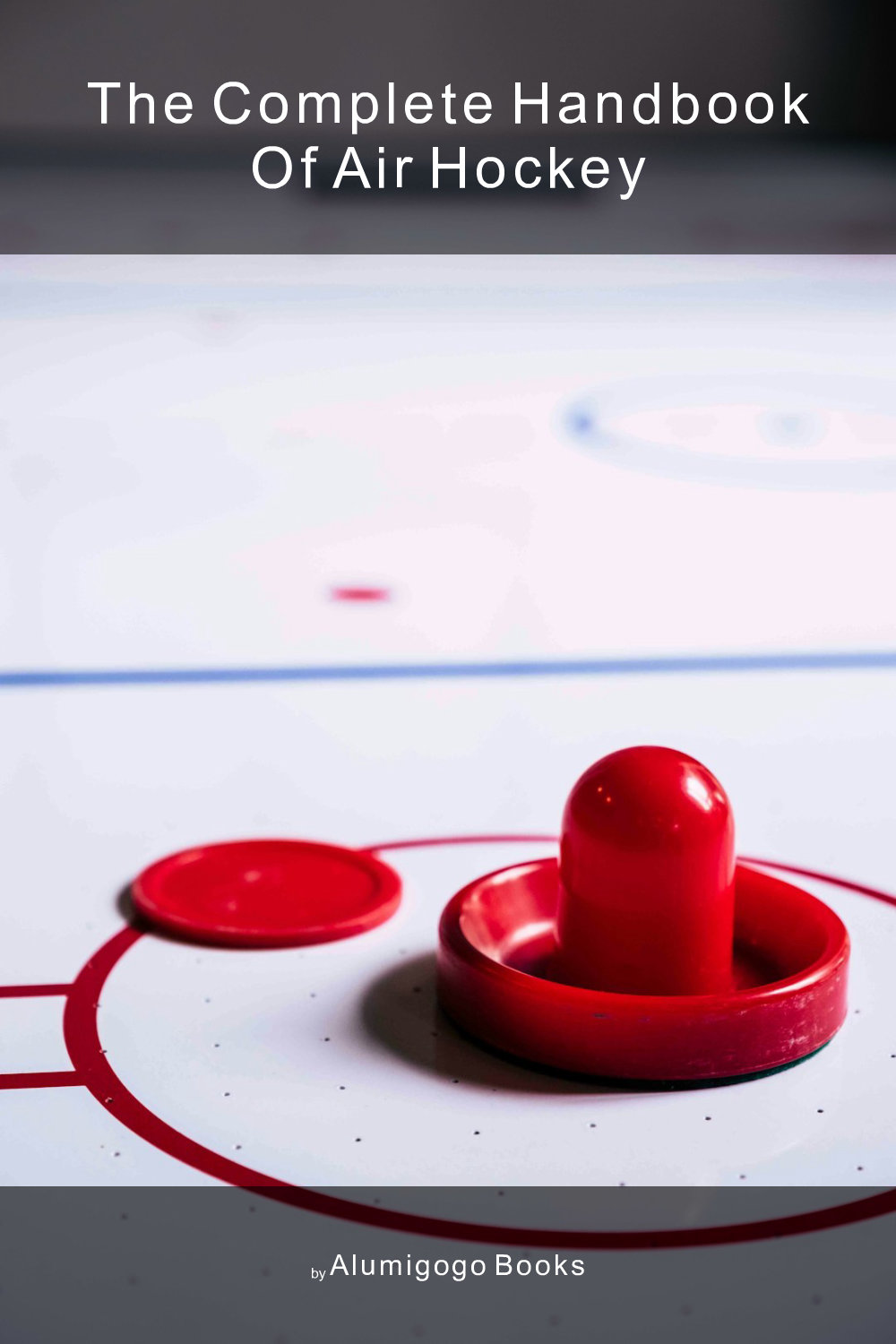 Cover of The Complete Handbook of Air Hockey