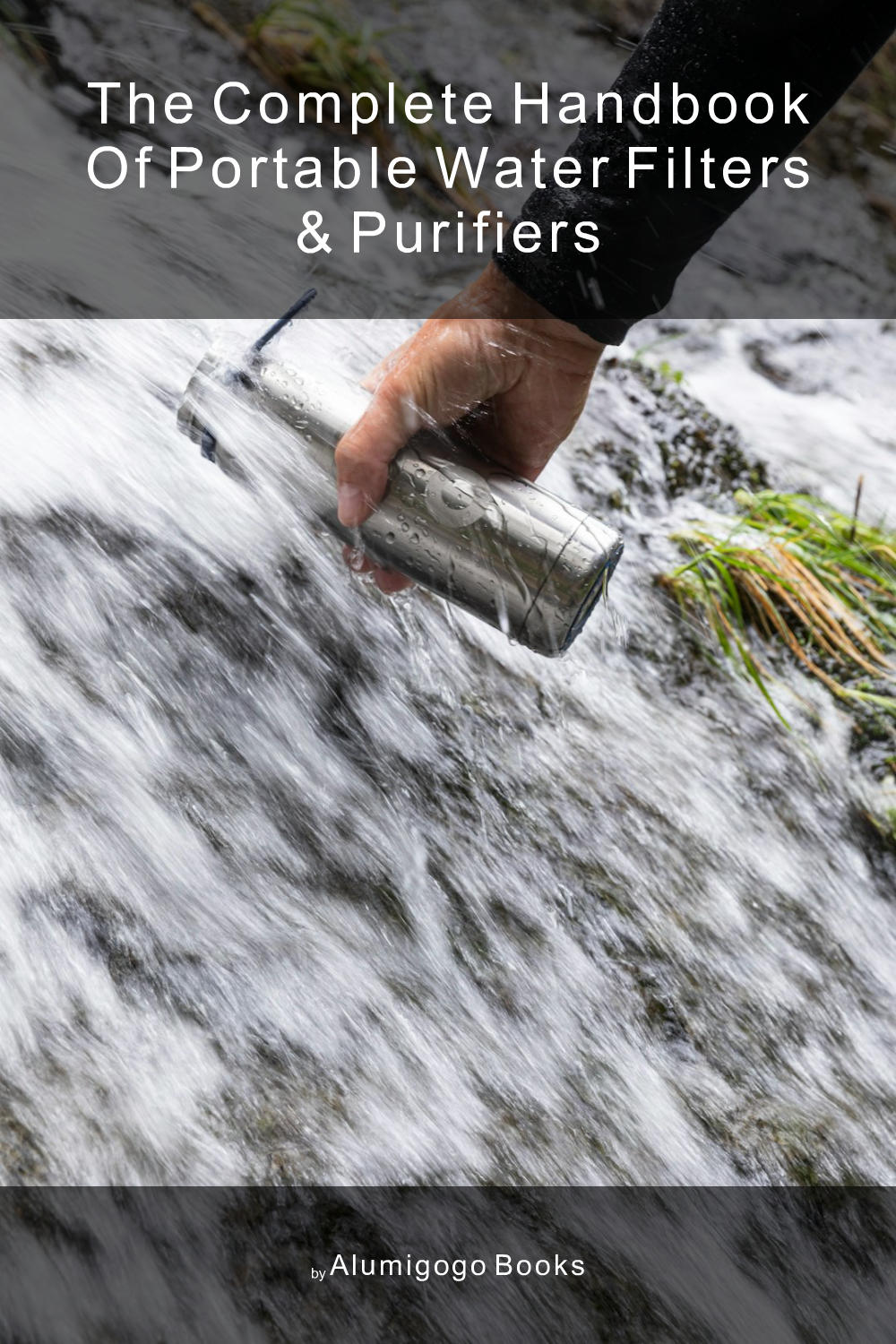 Cover of The Complete Handbook of Portable Water Filters & Purifiers