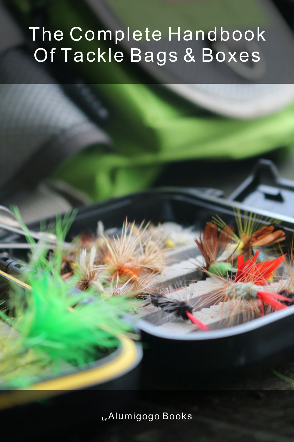 Cover of The Complete Handbook of Tackle Bags & Boxes