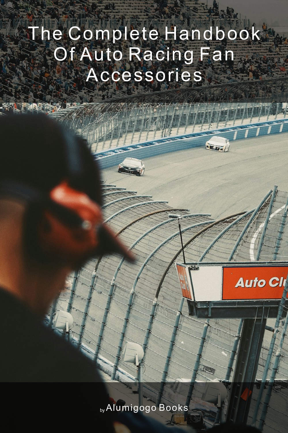 Cover of The Complete Handbook of Auto Racing Fan Accessories
