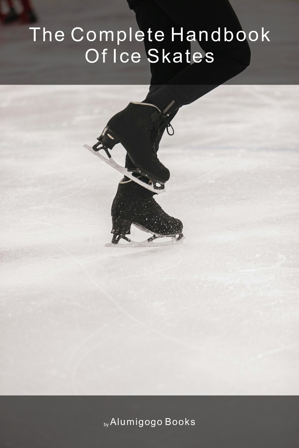 Cover of The Complete Handbook of Ice Skates