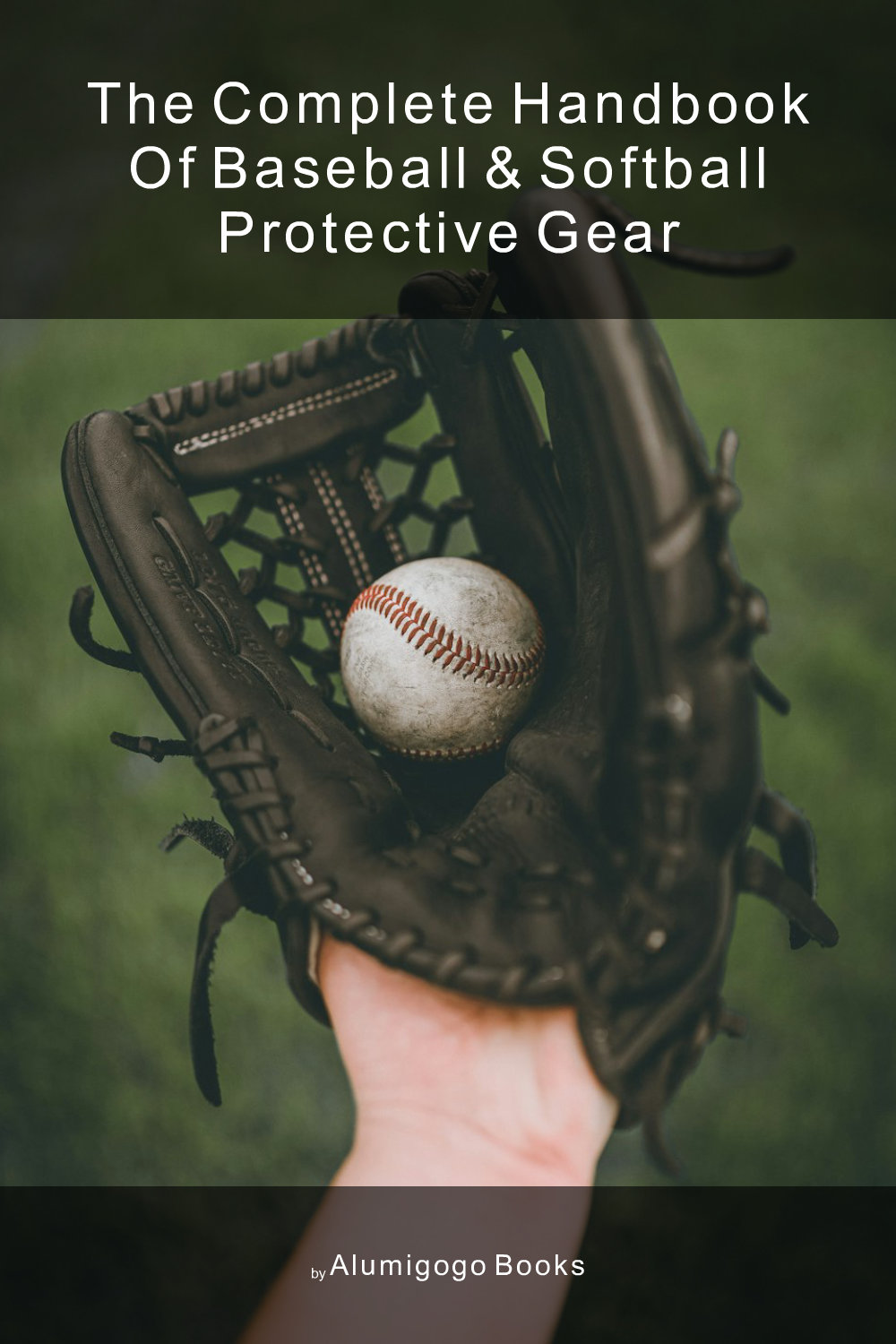 Cover of The Complete Handbook of Baseball & Softball Protective Gear