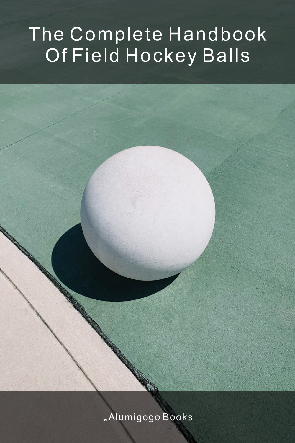 Cover of The Complete Handbook of Field Hockey Balls