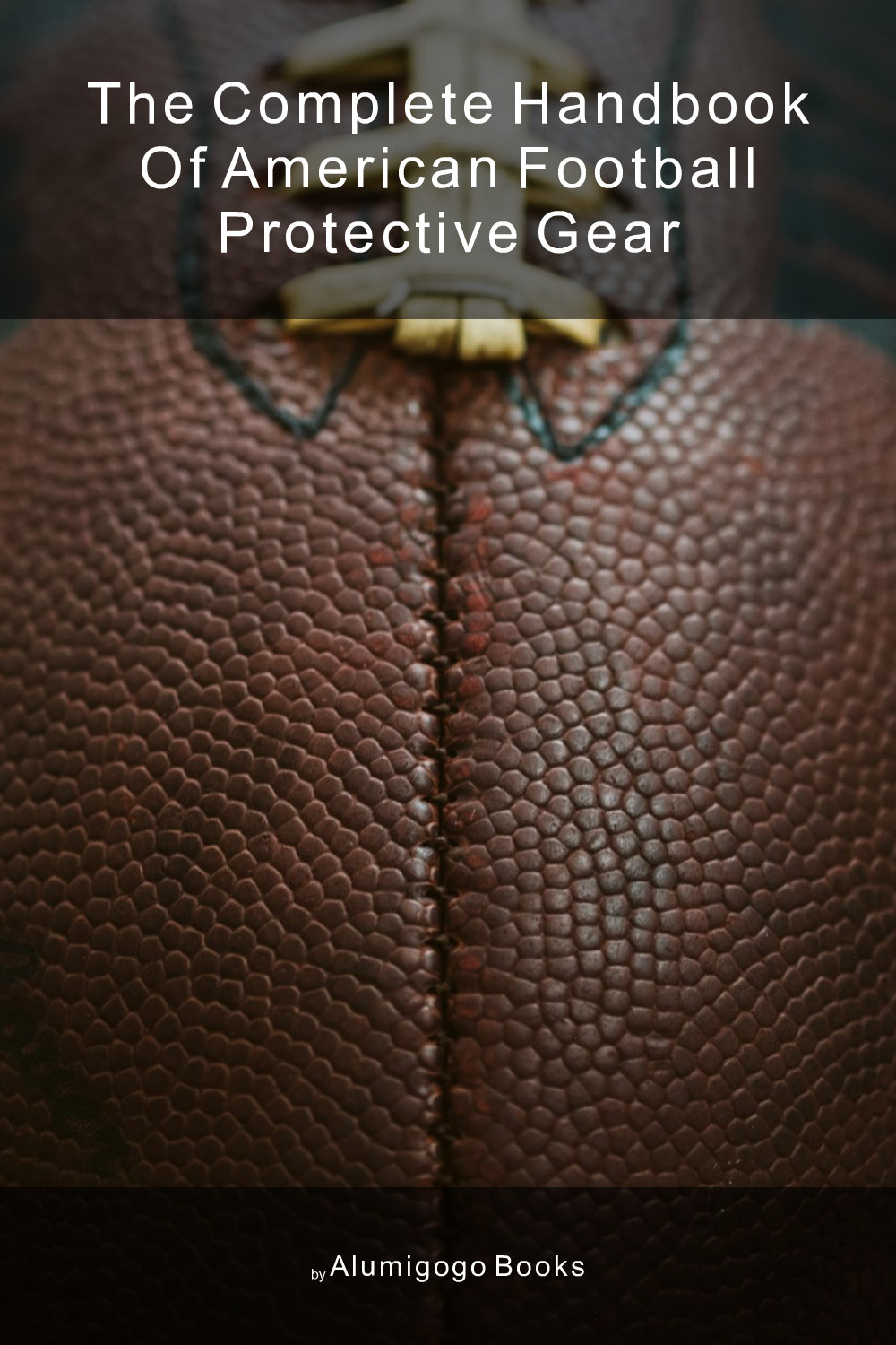 Cover of The Complete Handbook of American Football Protective Gear