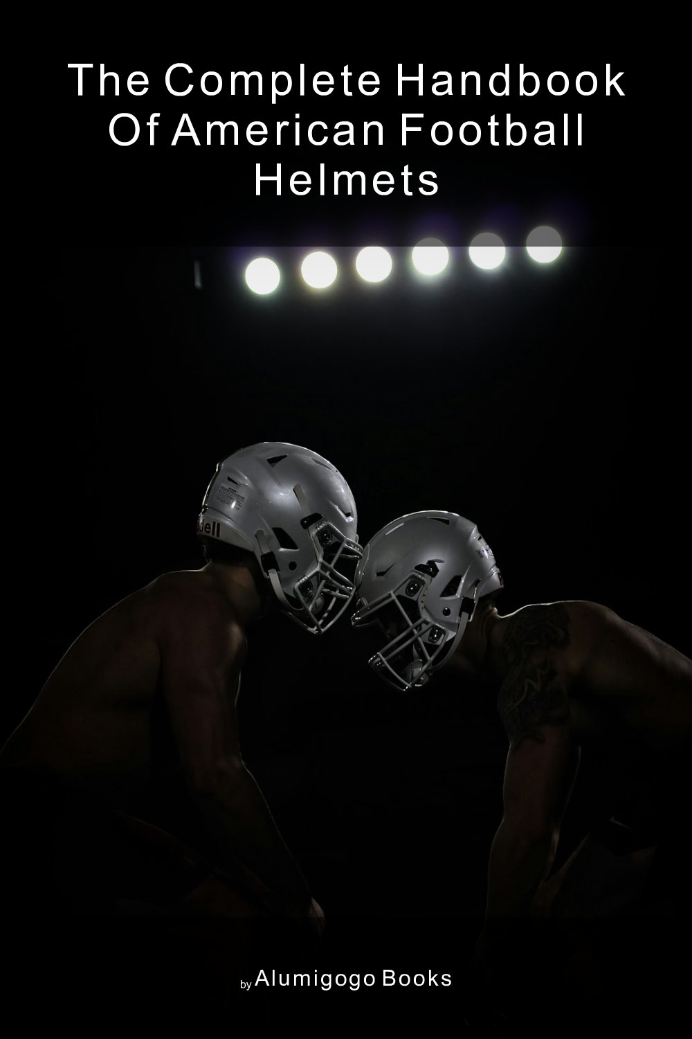 Cover of The Complete Handbook of American Football Helmets