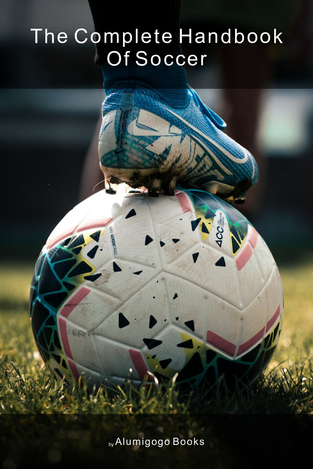 Cover of The Complete Handbook of Soccer