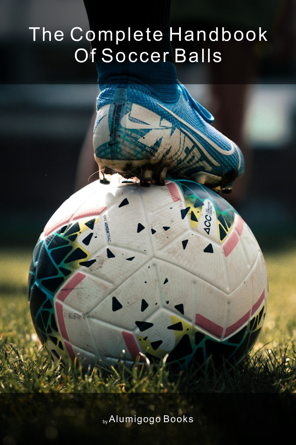 Cover of The Complete Handbook of Soccer Balls