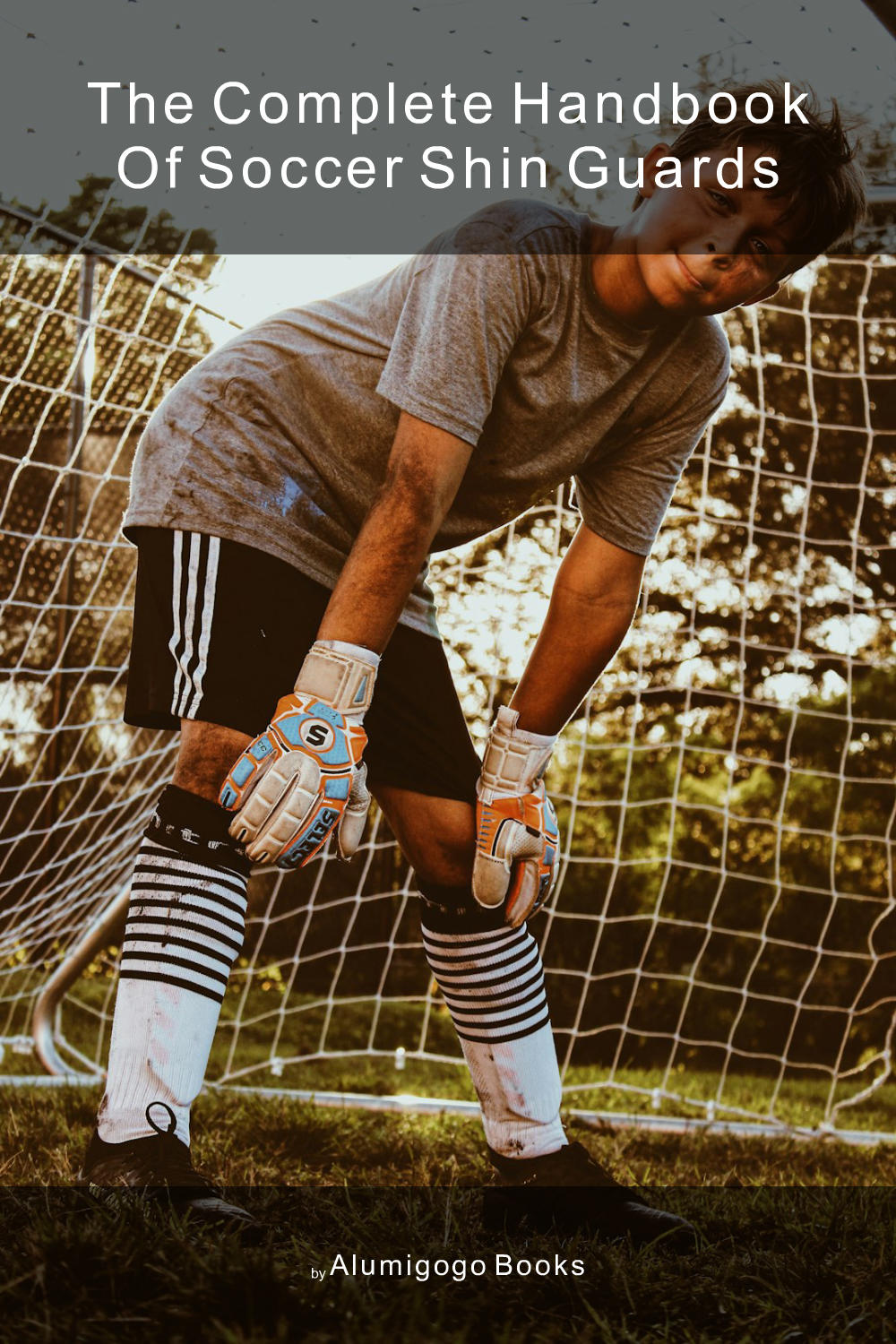 Cover of The Complete Handbook of Soccer Shin Guards