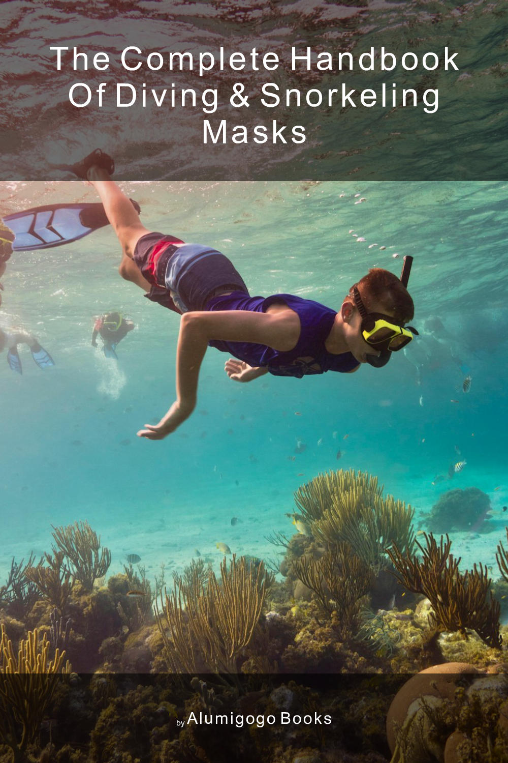 Cover of The Complete Handbook of Diving & Snorkeling Masks
