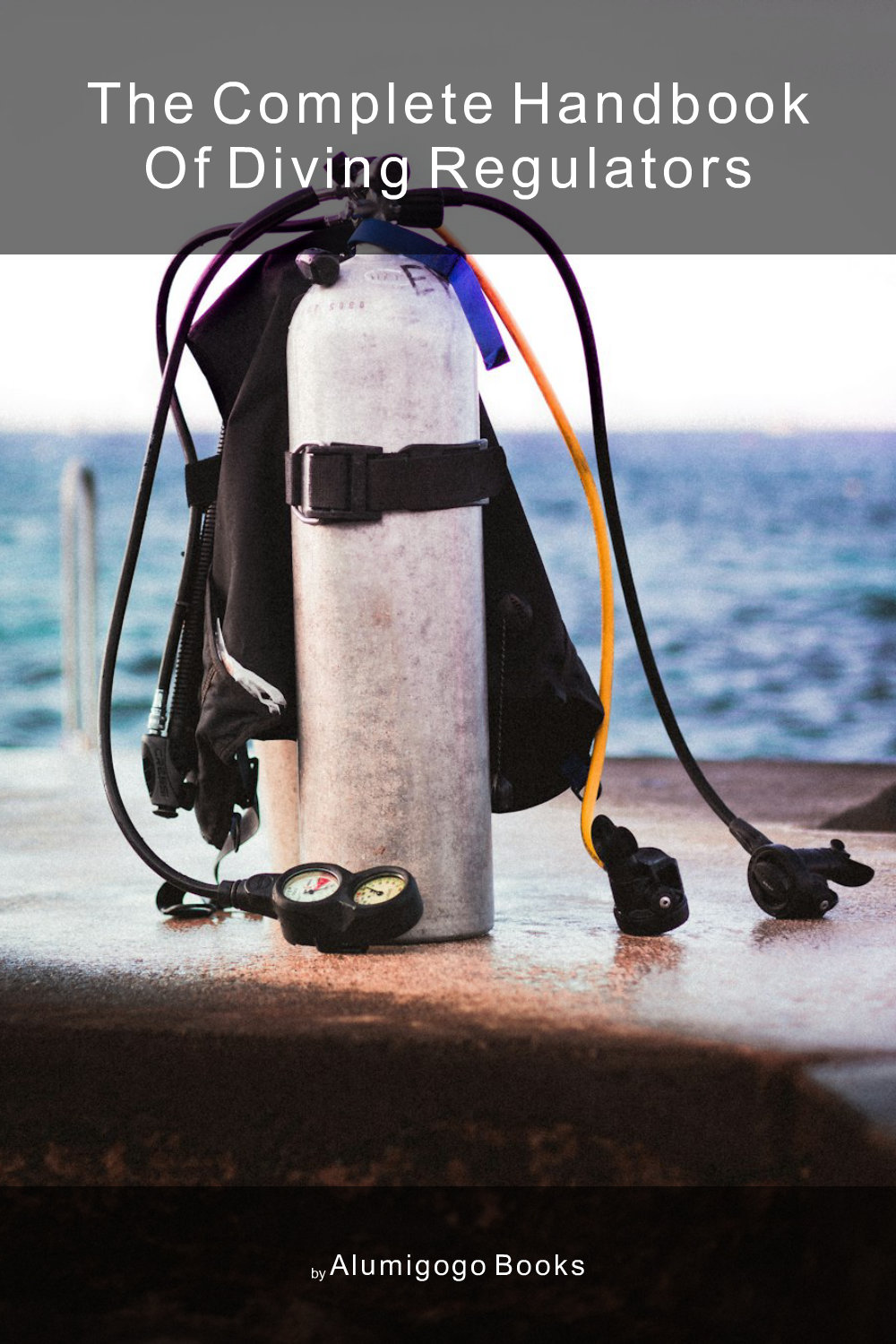 Cover of The Complete Handbook of Diving Regulators