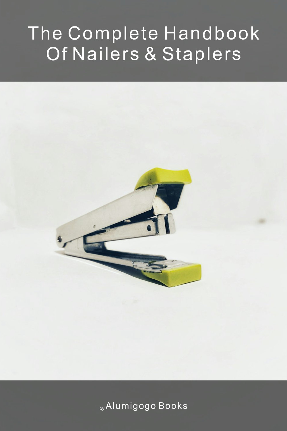 Cover of The Complete Handbook of Nailers & Staplers