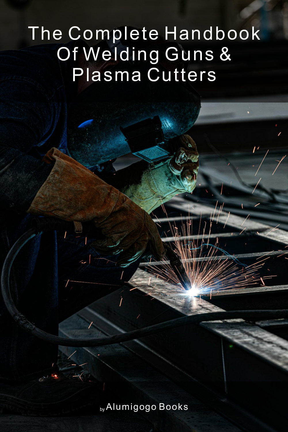 Cover of The Complete Handbook of Welding Guns & Plasma Cutters