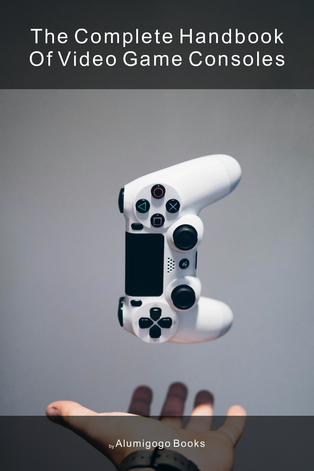 Cover of The Complete Handbook of Video Game Consoles