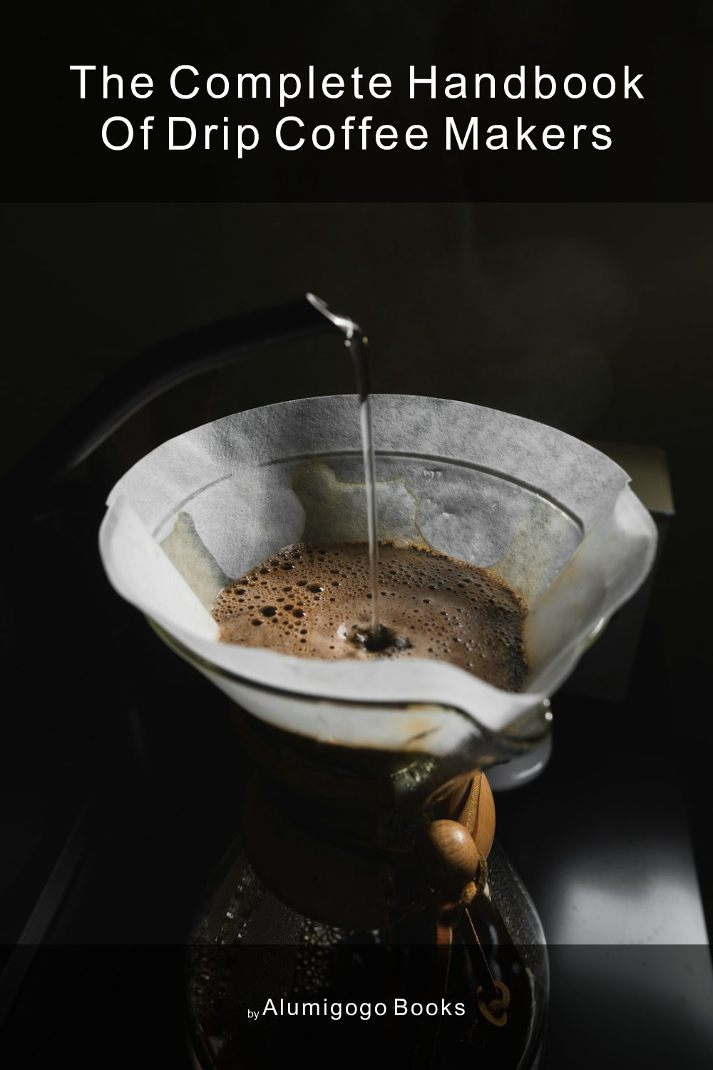 Cover of The Complete Handbook of Drip Coffee Makers