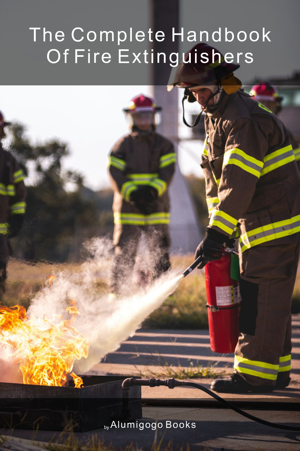 Cover of The Complete Handbook of Fire Extinguishers