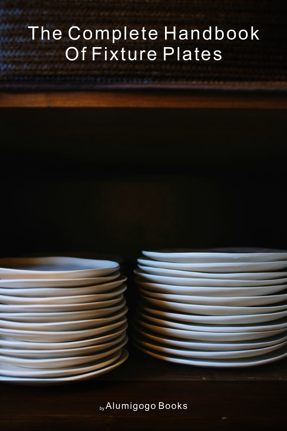Cover of The Complete Handbook of Fixture Plates